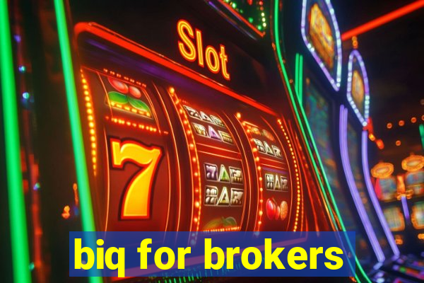 biq for brokers