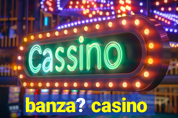 banza? casino