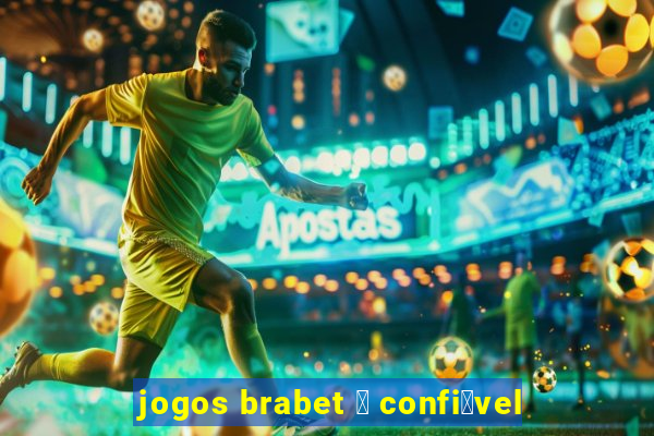 jogos brabet 茅 confi谩vel