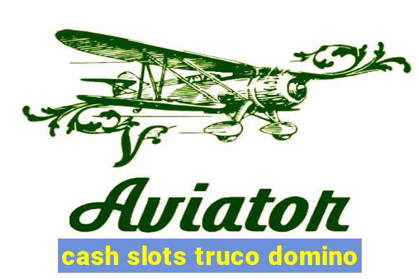 cash slots truco domino