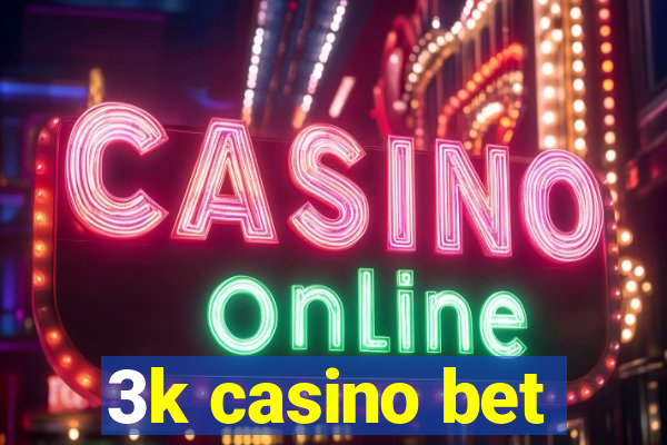 3k casino bet