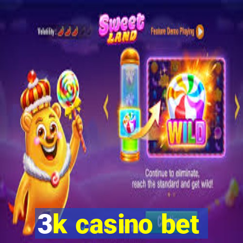 3k casino bet