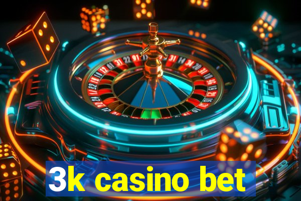 3k casino bet