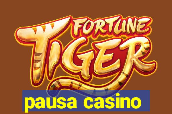 pausa casino