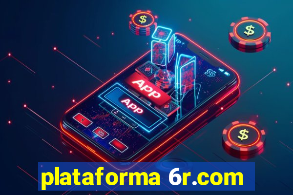 plataforma 6r.com