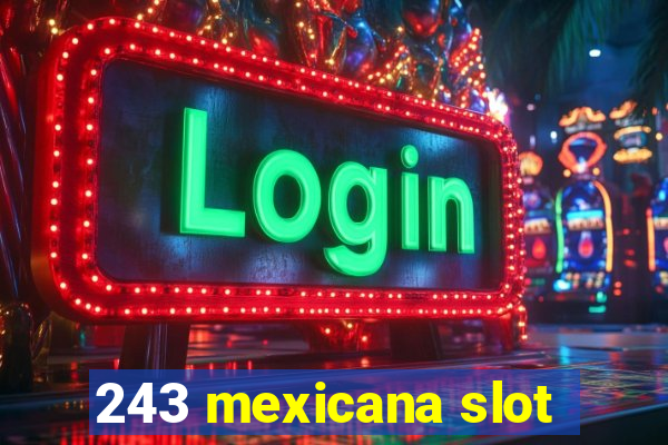 243 mexicana slot