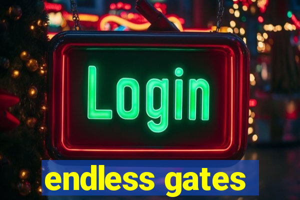 endless gates