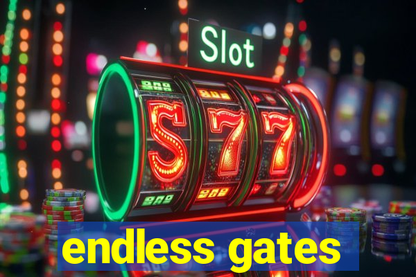 endless gates