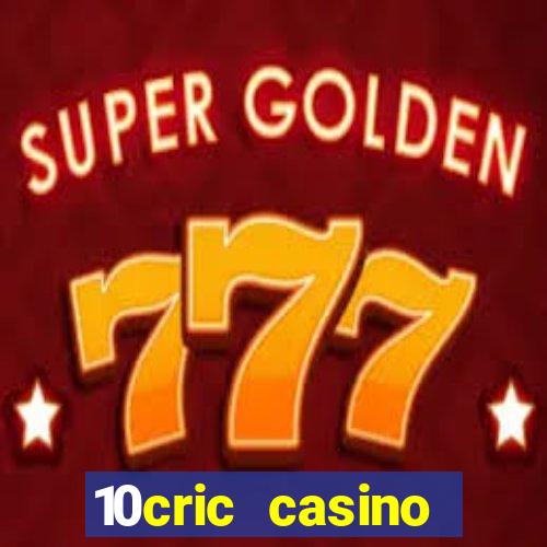 10cric casino welcome bonus