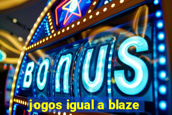 jogos igual a blaze