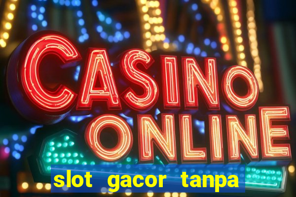 slot gacor tanpa potongan pulsa