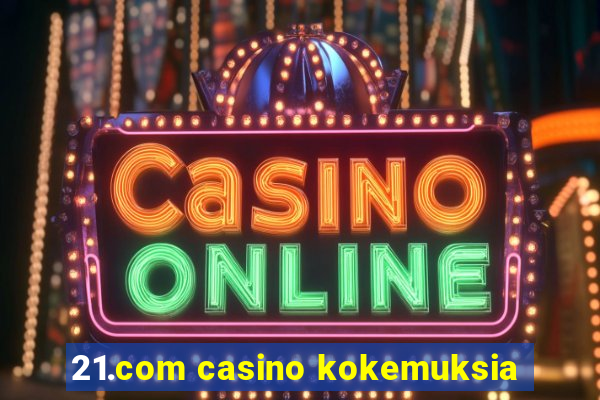 21.com casino kokemuksia