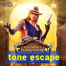 tone escape