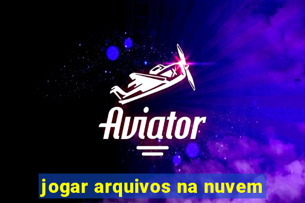 jogar arquivos na nuvem