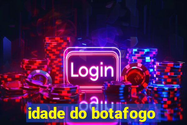 idade do botafogo