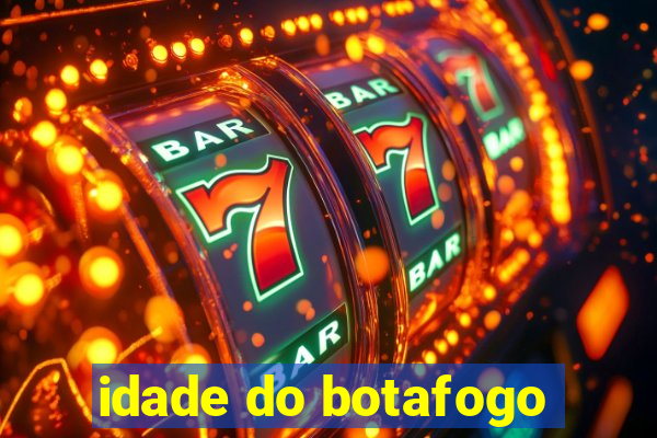 idade do botafogo