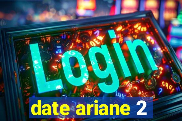 date ariane 2