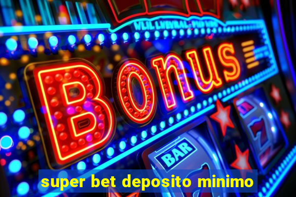 super bet deposito minimo