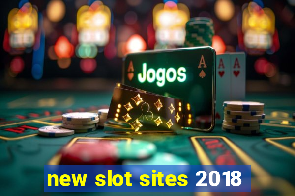 new slot sites 2018