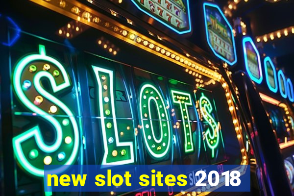 new slot sites 2018