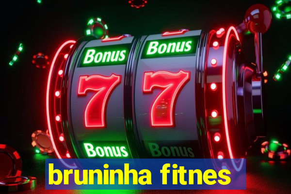 bruninha fitnes