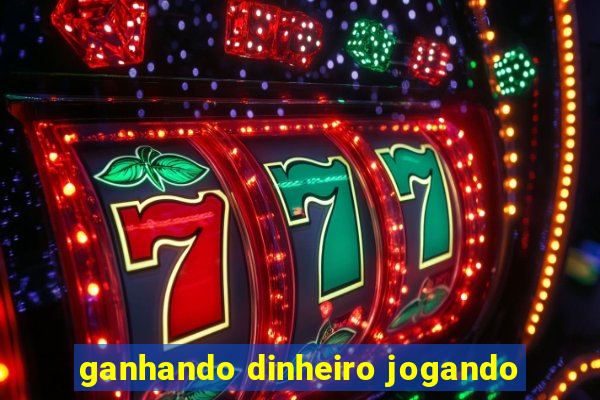 ganhando dinheiro jogando