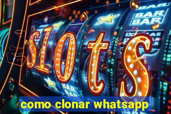 como clonar whatsapp