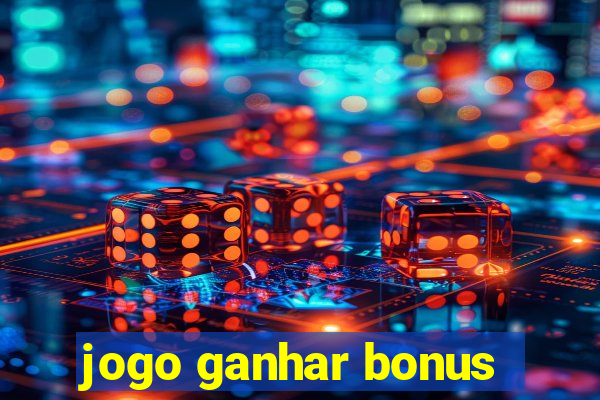 jogo ganhar bonus