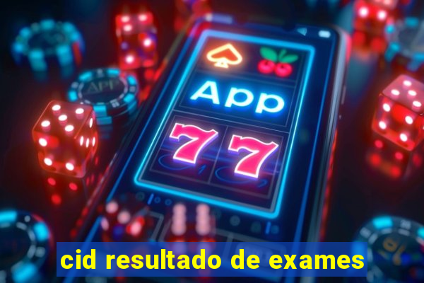 cid resultado de exames