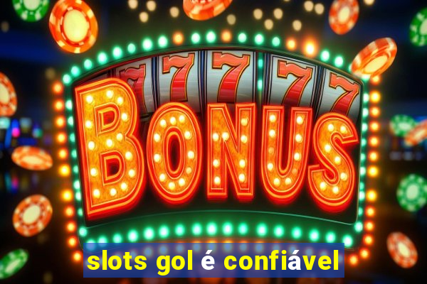 slots gol é confiável