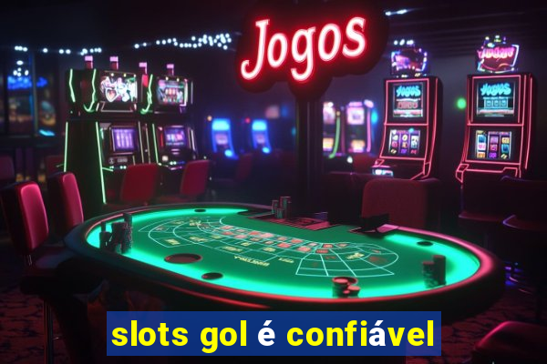 slots gol é confiável