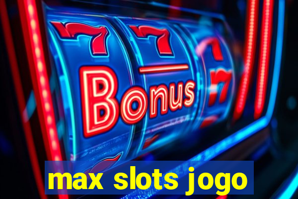 max slots jogo