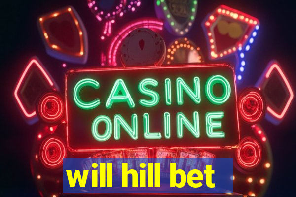 will hill bet