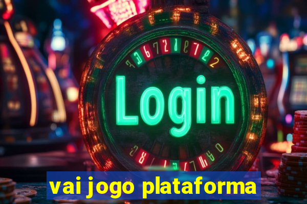 vai jogo plataforma