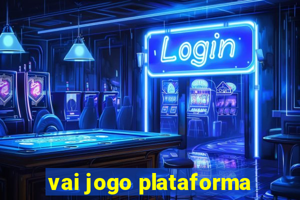 vai jogo plataforma