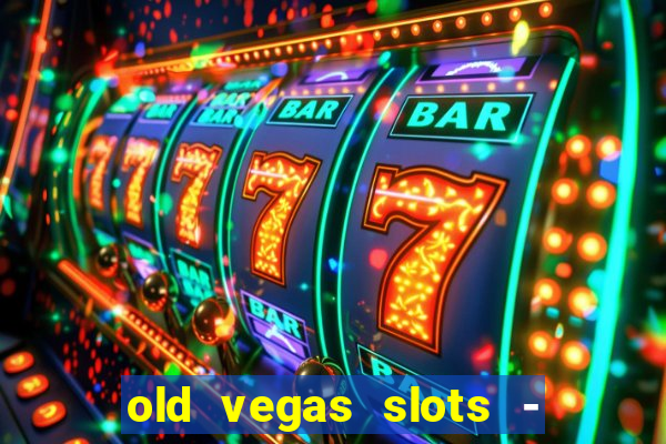 old vegas slots - casino 777