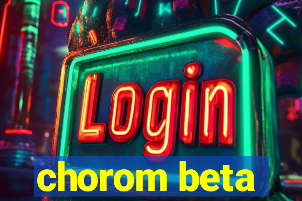 chorom beta