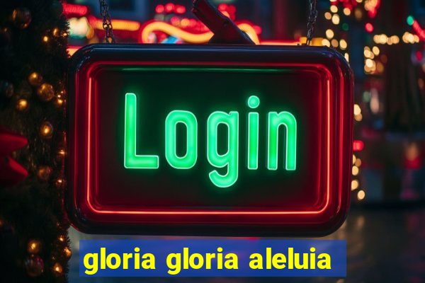 gloria gloria aleluia