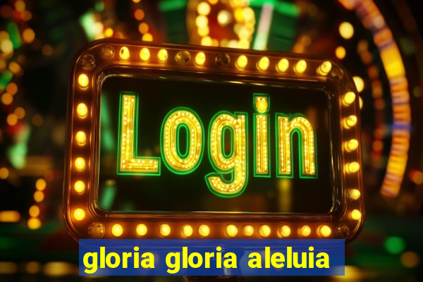 gloria gloria aleluia