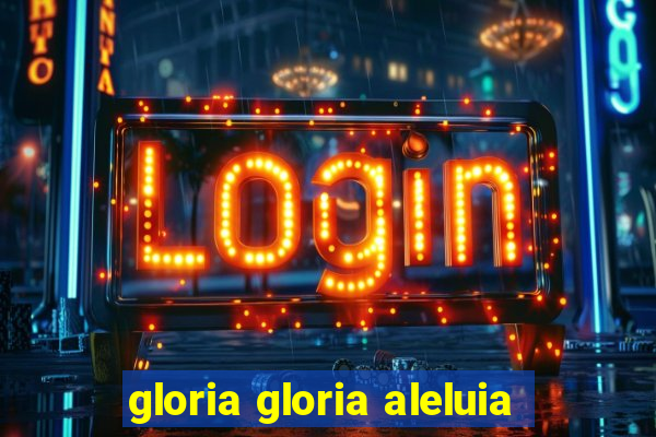 gloria gloria aleluia