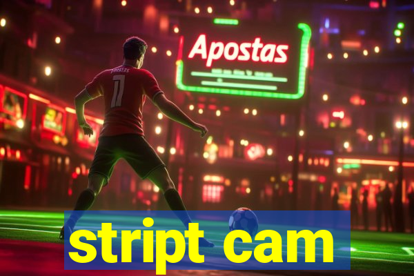 stript cam