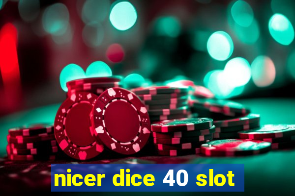 nicer dice 40 slot