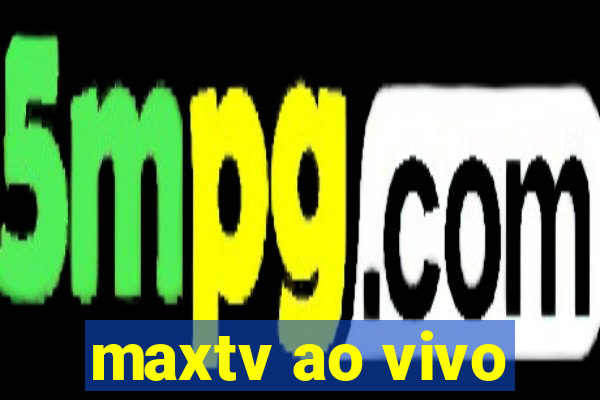 maxtv ao vivo