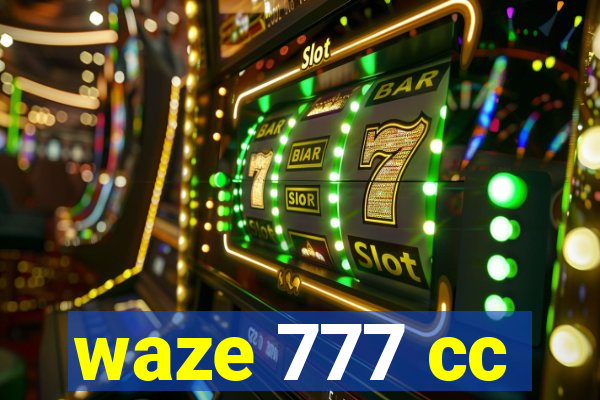 waze 777 cc