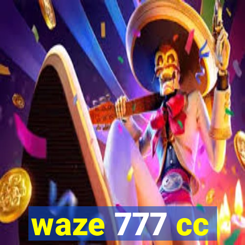 waze 777 cc