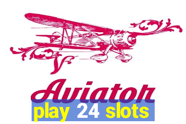 play 24 slots