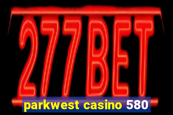 parkwest casino 580