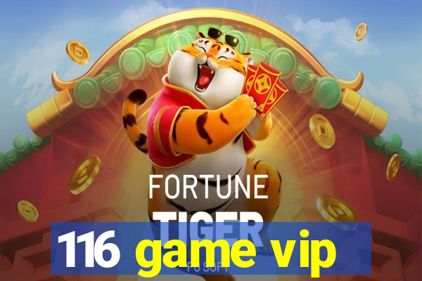 116 game vip