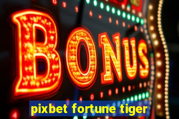 pixbet fortune tiger