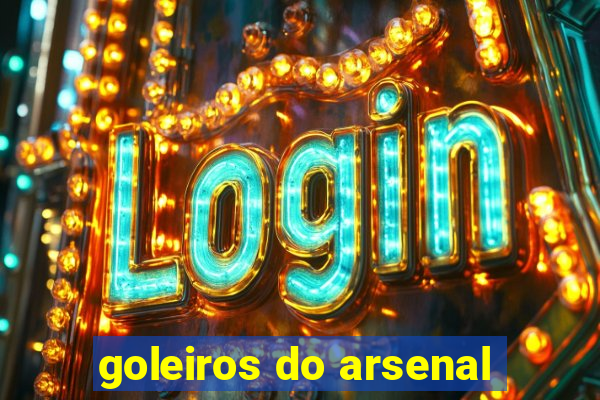 goleiros do arsenal